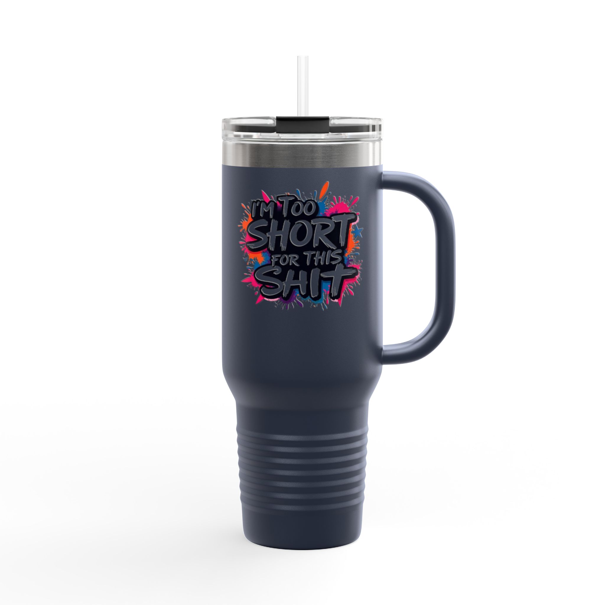 40oz Insulated Travel Mug - Im Too Short for This Sh*t Bold Funny Design - Image 18