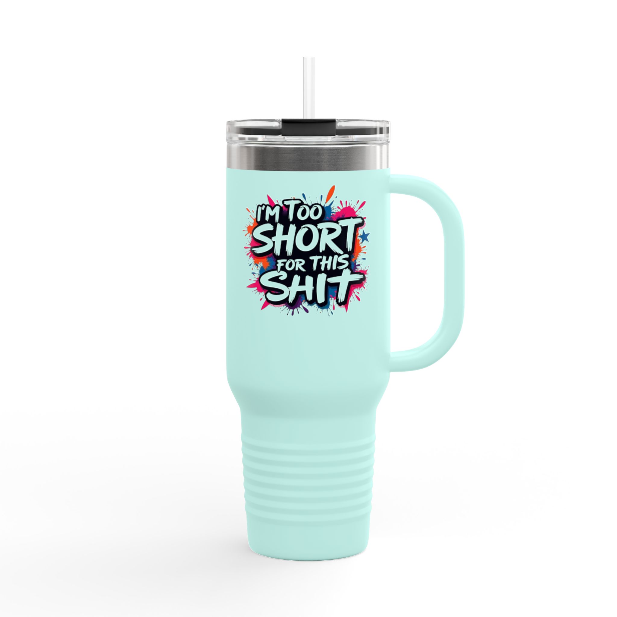 40oz Insulated Travel Mug - Im Too Short for This Sh*t Bold Funny Design - Image 14