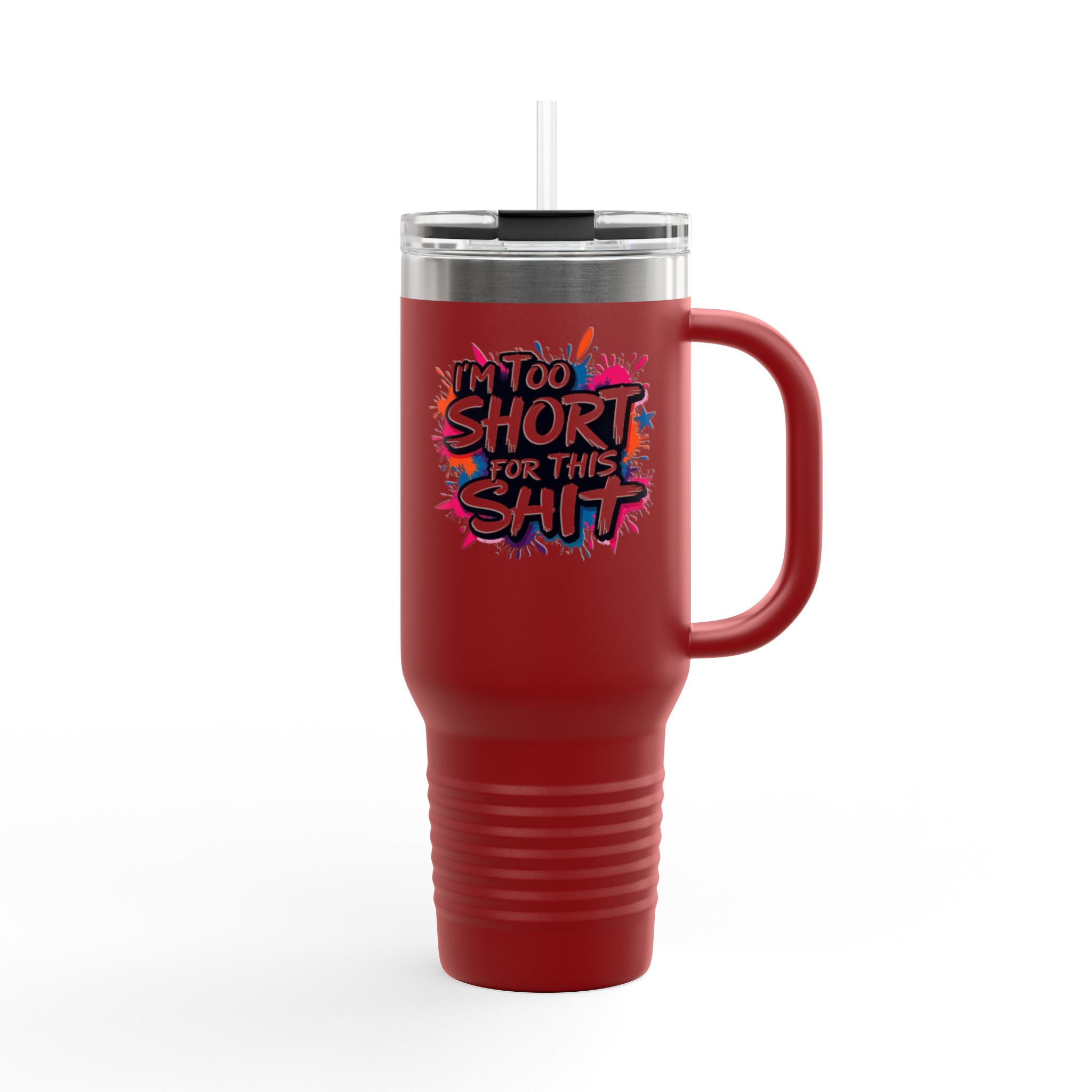 40oz Insulated Travel Mug - Im Too Short for This Sh*t Bold Funny Design - Image 6