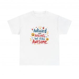 Awkward and Anxious but Still Awesome T-Shirt  Funny Graphic Tee for Quirky Personalities | Soft Unisex Fit | Gift for Friends & Coworkers