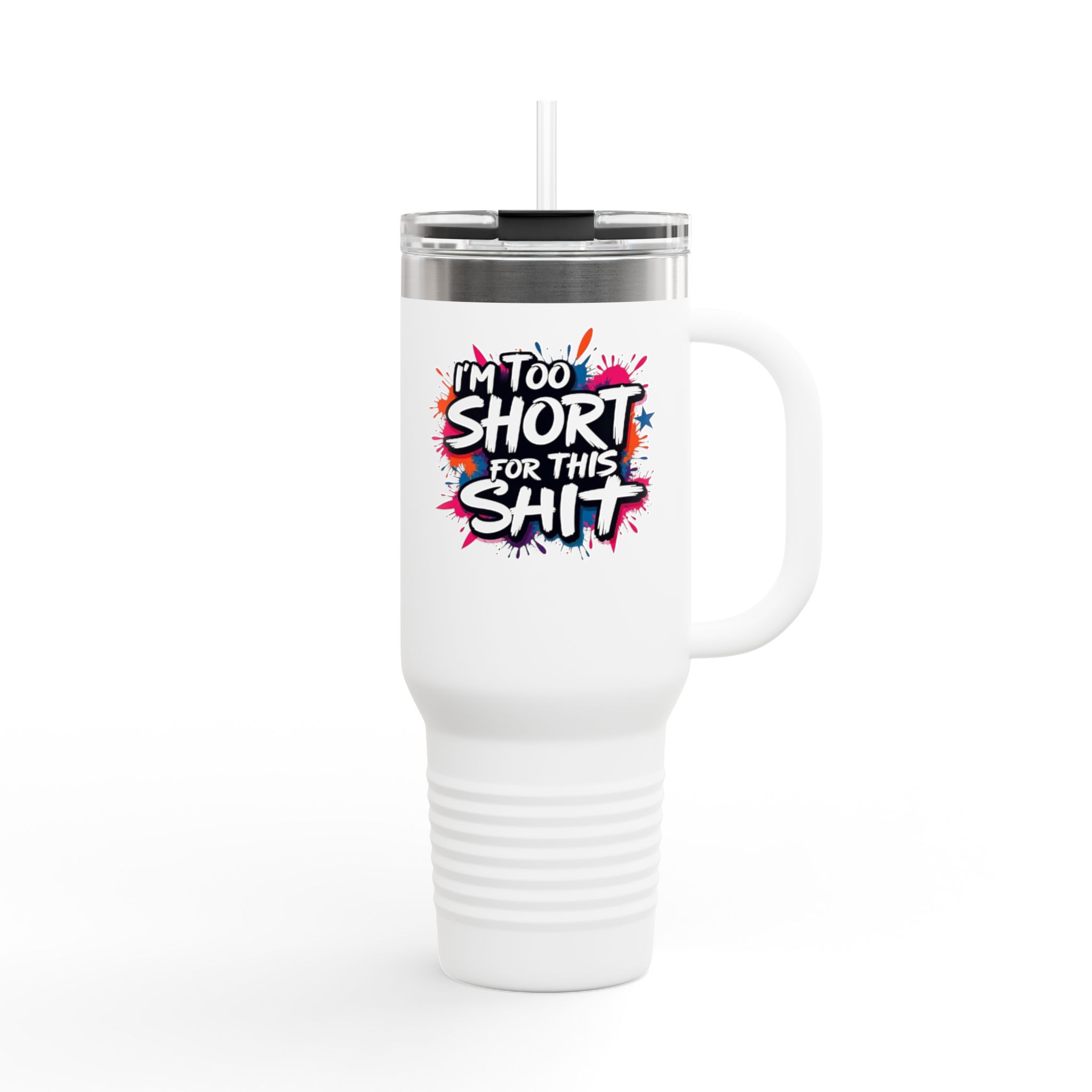 40oz Insulated Travel Mug - Im Too Short for This Sh*t Bold Funny Design - Image 2