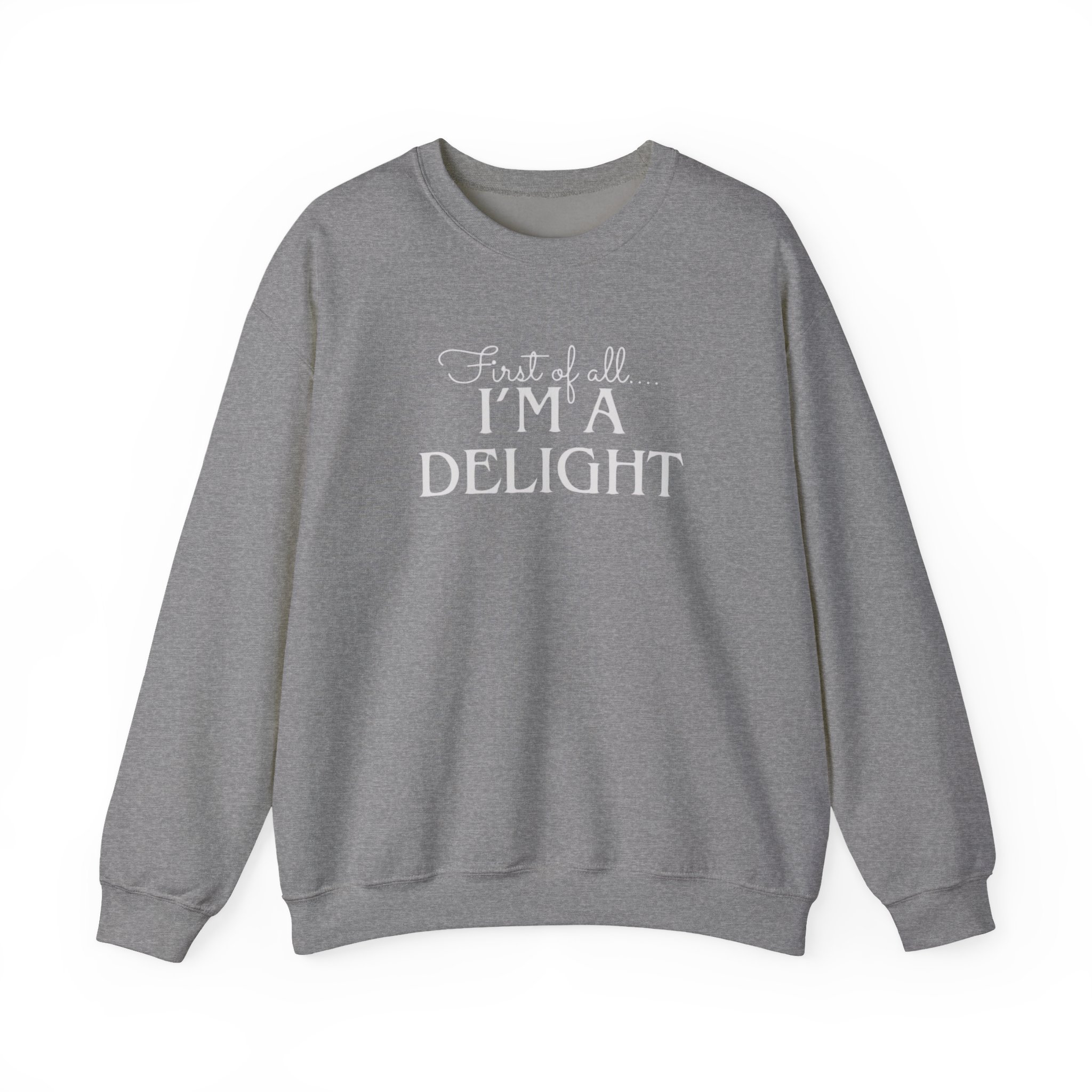Funny First of all I'm a Delight Sweatshirt, Top Gift for Her, Sarcastic Jumper, Unisex Crewneck Pullover, Friend Present - Image 9