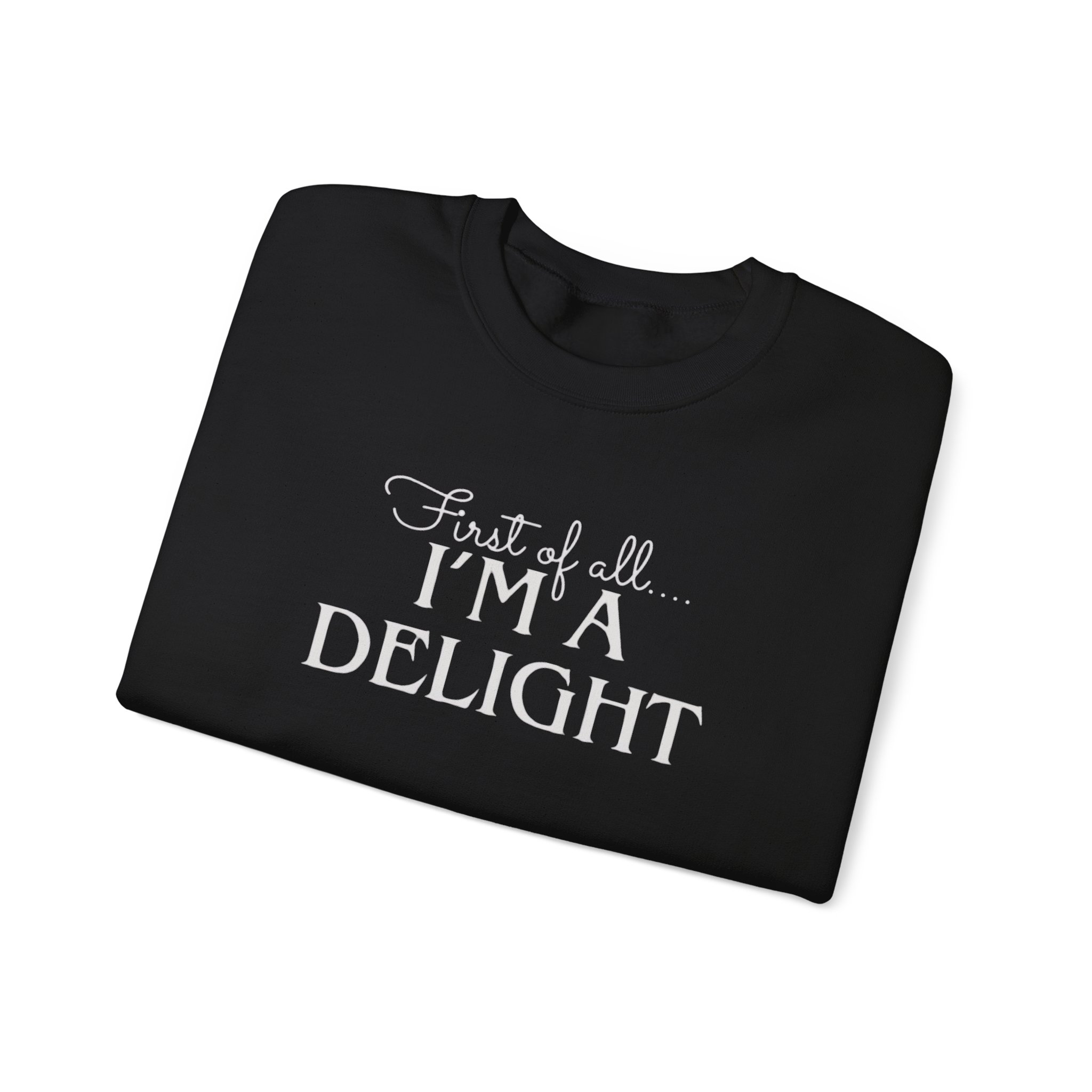 Funny First of all I'm a Delight Sweatshirt, Top Gift for Her, Sarcastic Jumper, Unisex Crewneck Pullover, Friend Present - Image 3