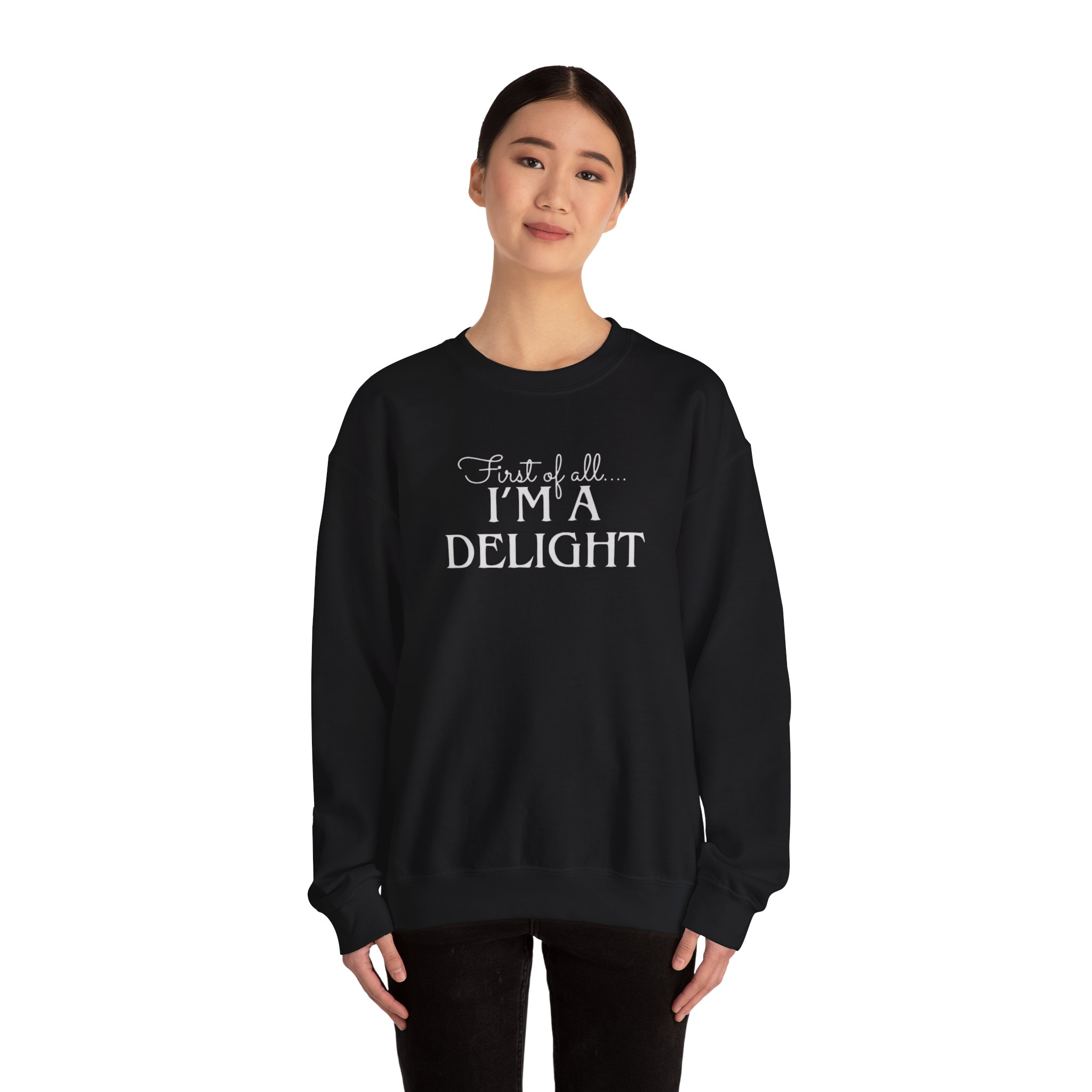 Funny First of all I'm a Delight Sweatshirt, Top Gift for Her, Sarcastic Jumper, Unisex Crewneck Pullover, Friend Present - Image 4