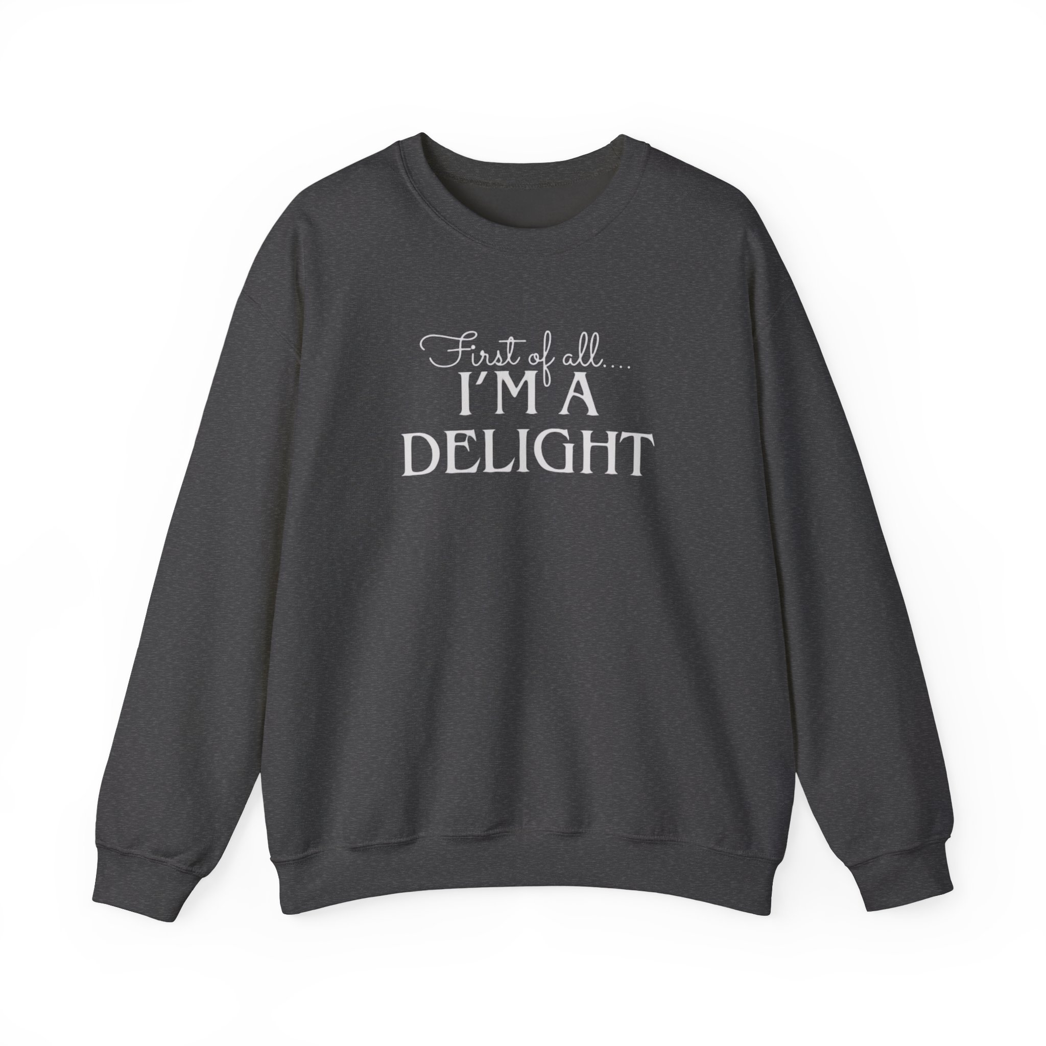 Funny First of all I'm a Delight Sweatshirt, Top Gift for Her, Sarcastic Jumper, Unisex Crewneck Pullover, Friend Present - Image 17
