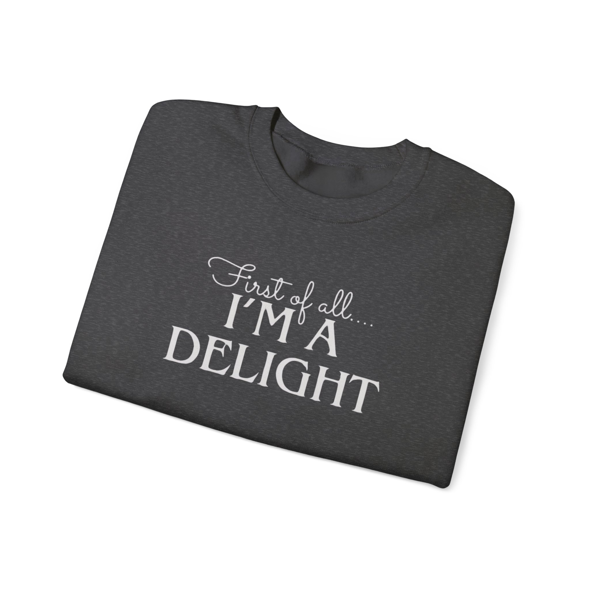 Funny First of all I'm a Delight Sweatshirt, Top Gift for Her, Sarcastic Jumper, Unisex Crewneck Pullover, Friend Present - Image 19