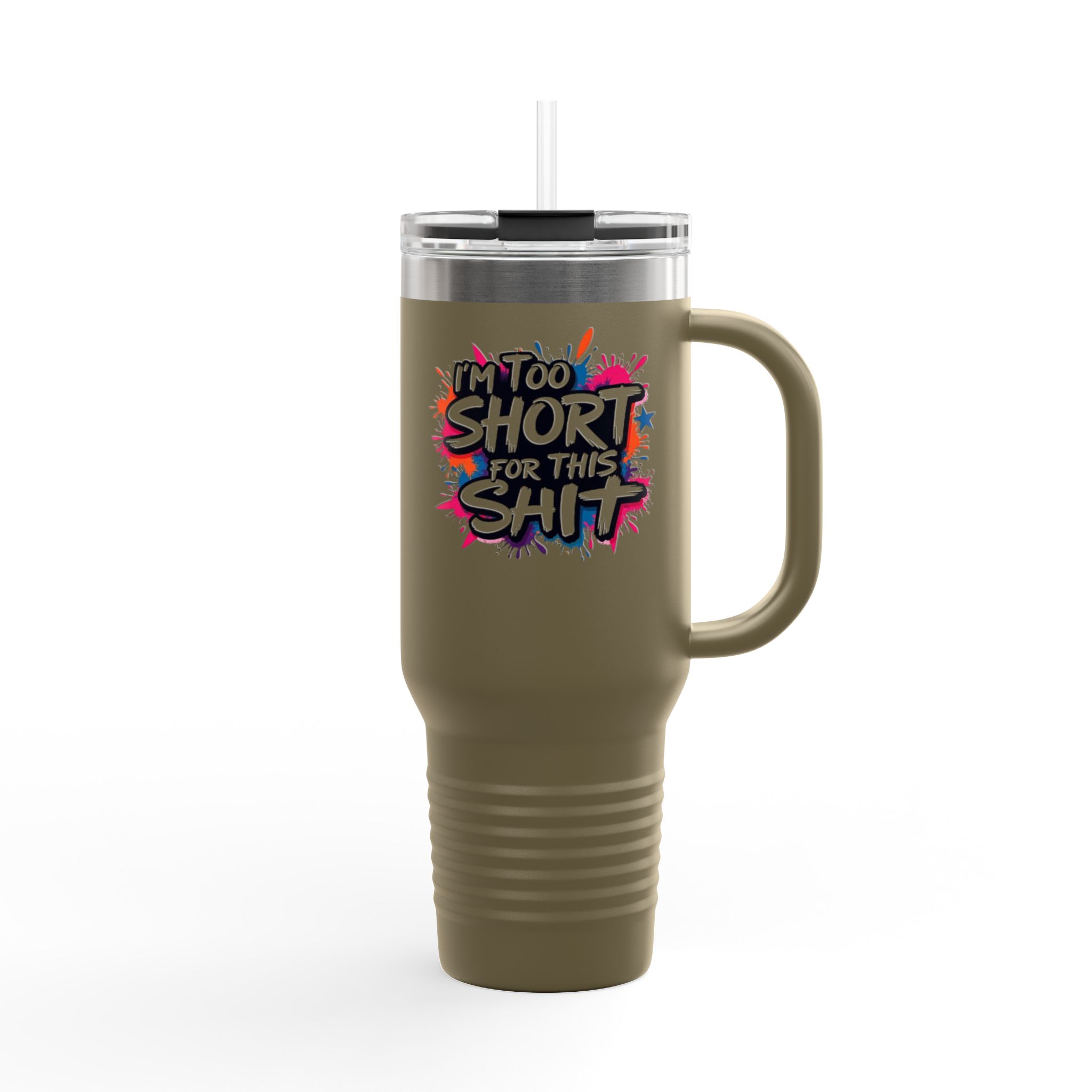 40oz Insulated Travel Mug - Im Too Short for This Sh*t Bold Funny Design - Image 10