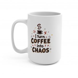 I Turn Coffee Into Chaos Mug  15 oz mug