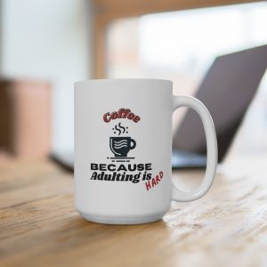 Coffee...because adulting is hard! 15 oz White Ceramic Mug